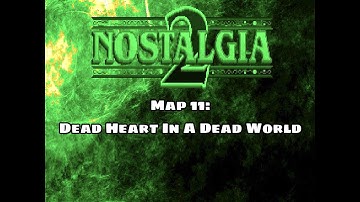 Nostalgia 2 - Map 11: Dead Heart In A Dead World