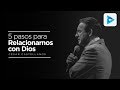 5 pasos para relacionarnos con Dios - Cesar Castellanos