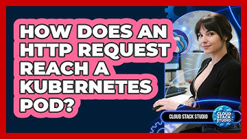 How Does An HTTP Request Reach A Kubernetes Pod? - Cloud Stack Studio