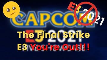 This Is The Final Strike For E3!!! / Capcom E3 2021 Event Reactions
