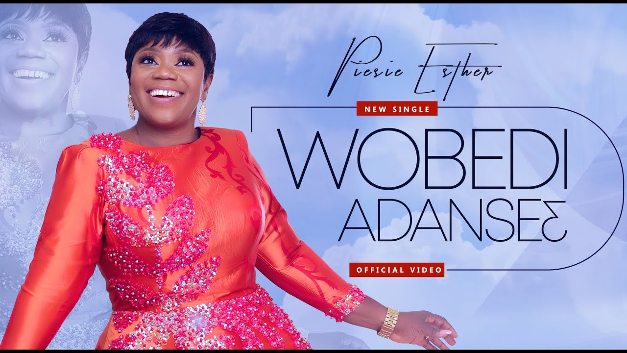 Piesie Esther   Wobdi Adanse Official Video