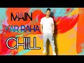 MAIN KAR RAHA CHILL | OFFICIAL MUSIC VIDEO | FREEZY