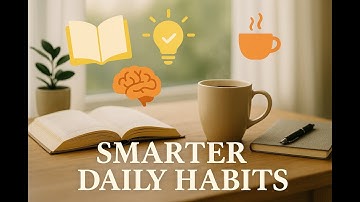 10 Habits That Quietly Make You Smarter Every Day