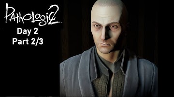 Pathologic 2 (No Commentary) - Day 2, Part 2/3