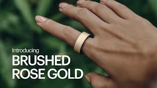 Introducing Brushed Rose Gold.
