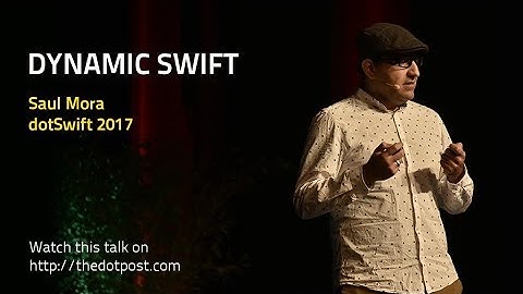 dotSwift 2017 - Saul Mora - Dynamic Swift