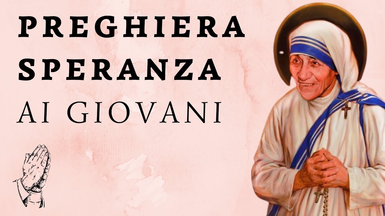 Intenzioni Di Preghiera Per I Giovani PREGHIERA DI SPERANZA PER I GIOVANI DI MADRE TERESA DI CALCUTTA - YouTube
