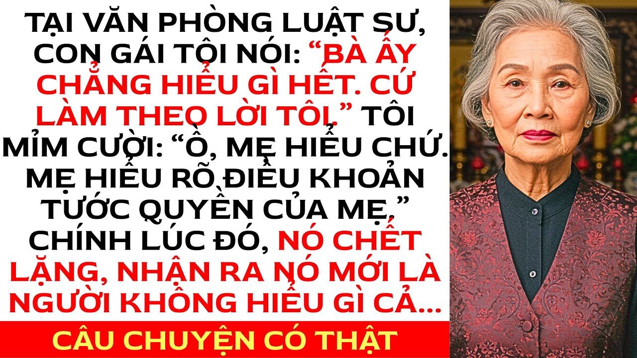 Tại văn phòng luật sư, con gái tôi nói: “Bà ấy chẳng hiểu gì hết.” Tôi đã sửa lại lời nó...