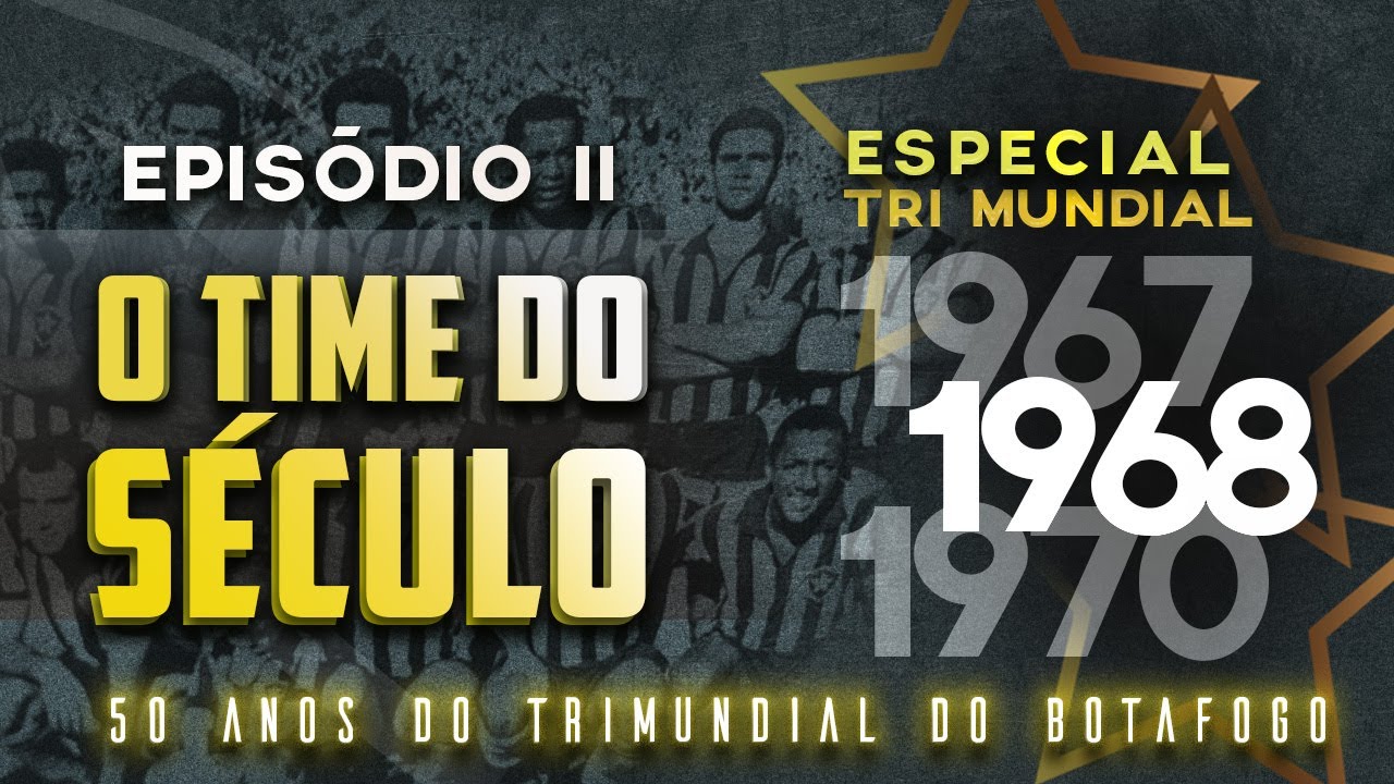 BOTAFOGO TRICAMPEÃO MUNDIAL  EPISÓDIO FINAL: 1970, O ÚLTIMO ATO