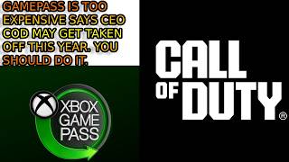 XBOX Gamepass Is Too Expensive Says CEO. Call of Duty May Get Removed. Microsoft Needs To Drop Price