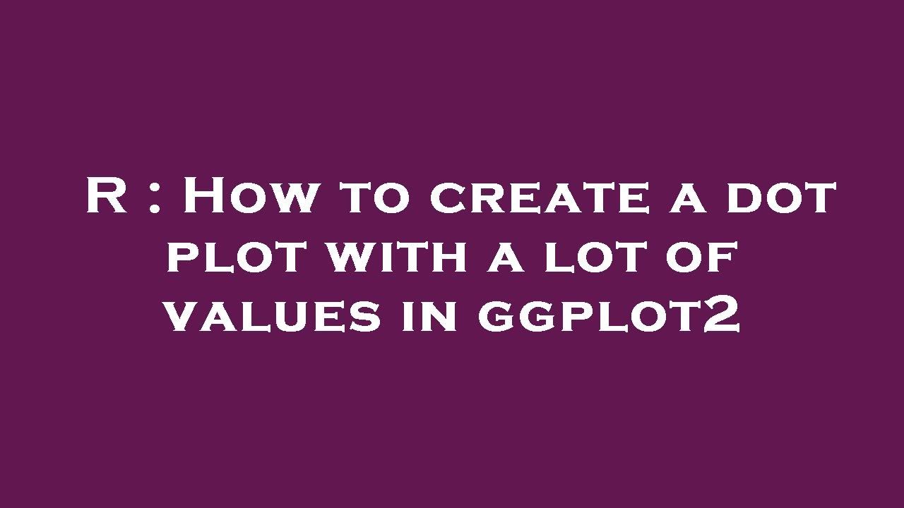 R : How to create a dot plot with a lot of values in ggplot2 - YouTube