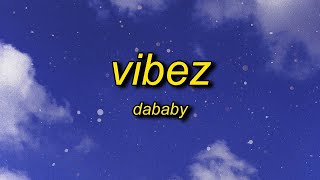 [1 HOUR] DaBaby - VIBEZ (Lyrics)  let's go you know it's baby