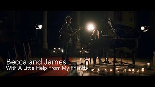 Becca and James // With A Little Help From My Friends
