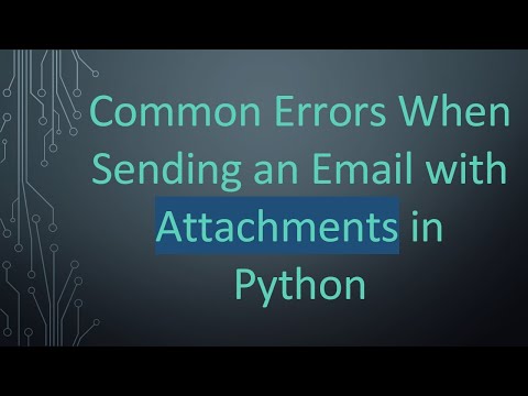 Common Errors When Sending an Email with Attachments in Python