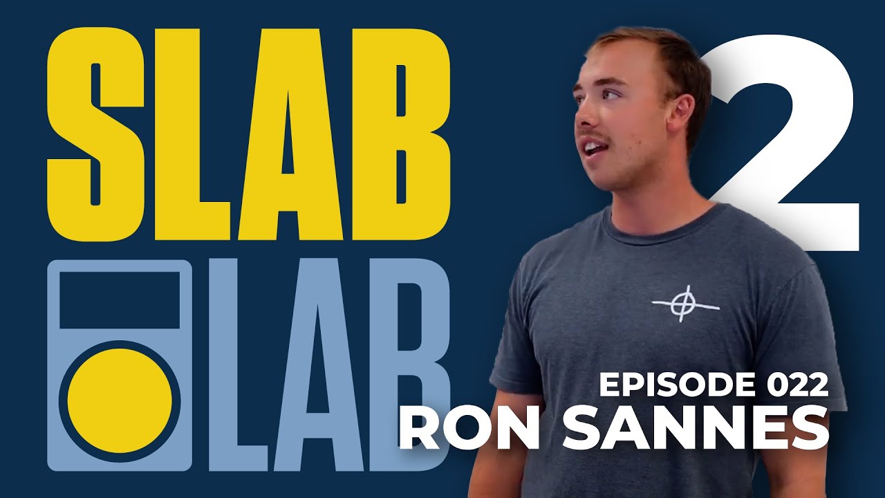 Slab Lab Episode 22   Ron Sannes Part 2