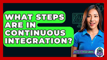 What Steps Are In Continuous Integration? - Next LVL Programming
