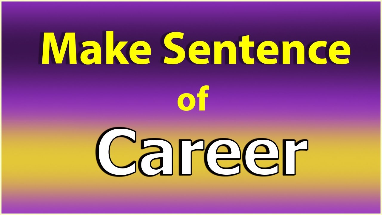 Make Sentence of Career. Career in a Sentence. Career use in Sentence. Career ka Sentence.