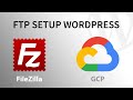 Set Up FTP to Have Full Control over WordPress on Google Cloud | WordPress Tutorial