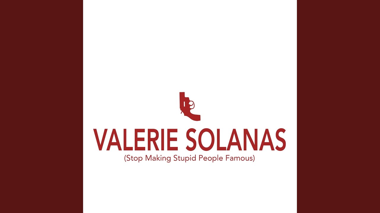Valerie Solanas (Stop Making Stupid People Famous)