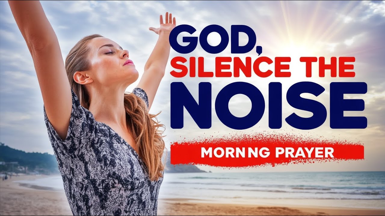 Silence the Noise of the World and Hear God’s Voice | A Prayer for Clarity and Peace