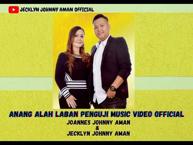 Anang Alah Laban Penguji - Joannes Johnny Aman & Jecklyn Johnny Aman (MUSIC VIDEO OFFICIAL) class=