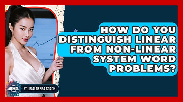 How Do You Distinguish Linear From Non-linear System Word Problems? - Your Algebra Coach