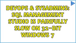 DevOps & SysAdmins: SQL Management Studio is painfully slow on 32-bit Windows 7 (5 Solutions!!)