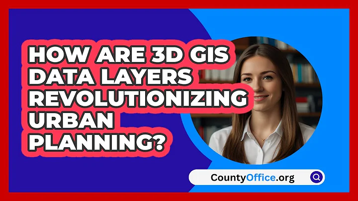 How Are 3D GIS Data Layers Revolutionizing Urban Planning? - CountyOffice.org