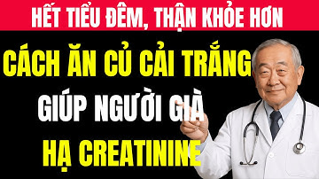 Người THẬN Yếu : 6 CÁCH Ăn CỦ CẢI TRẮNG Giúp Người Già Hạ CREATININE, Hết TIỂU ĐÊM, THẬN Khỏe Hơn.