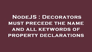 NodeJS : Decorators must precede the name and all keywords of property declarations