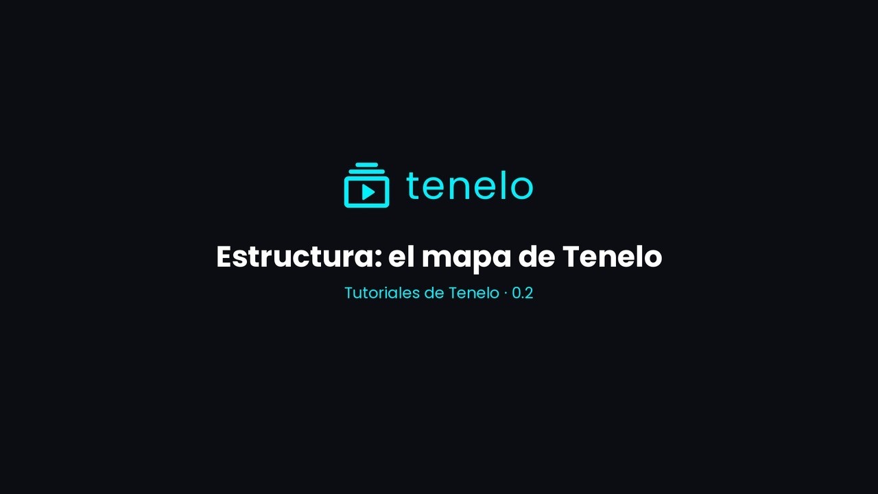 Estructura de Tenelo: el mapa de la plataforma | Tutorial 0.2