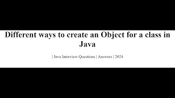 Different ways to create an Object for a class in Java | Java Interview Questions | Answers | 2024