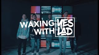 Waxing With YES LAD