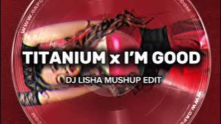 DJ LISHA TITANIUM X I’M GOOD MUSHUP BKB EDIT
