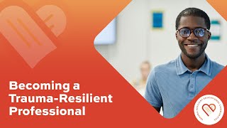 Value Of Becoming A Certified Trauma-Resilient Professional