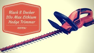 Black and Decker 20V Lithium Hedge Trimmer Review Black & Decker