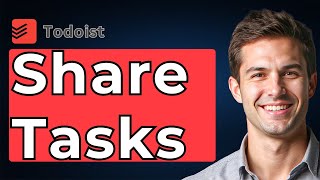How To Share Tasks On Todoist (Easy!) [2026 Guide]