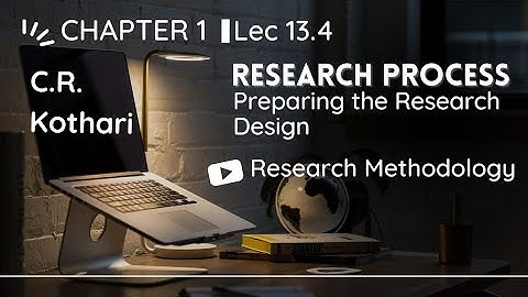 Lec 13.4 | Preparing the Research Design | Research Methodology by C R Kothari