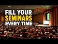 How to Fill Your Seminars Every Time