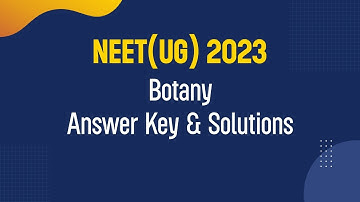 NEET UG 2023 Answer Key & Solutions | Botany | Analysis & Discussion