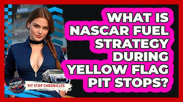 What Is NASCAR Fuel Strategy During Yellow Flag Pit Stops? - Pit Stop Chronicles