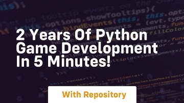 2 years of python game development in 5 minutes!