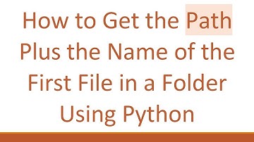 How to Get the Path Plus the Name of the First File in a Folder Using Python