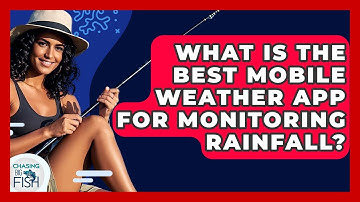 What Is The Best Mobile Weather App For Monitoring Rainfall? - Chasing Big Fish