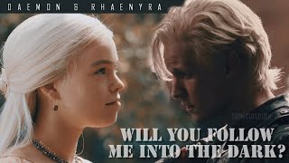 Daemon and Rhaenyra || will you follow me into the dark