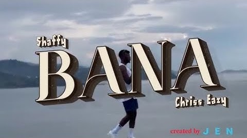 Bana by shaffy ft chriss eazy lyrics