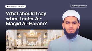 What Should I Say When I Enter Al-Masjid Al-Haram?