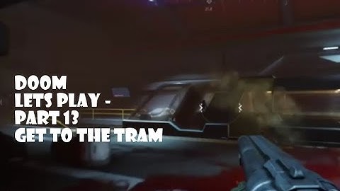 Doom - Lets Play - Part 13 Get To The Tram