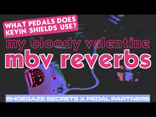 MY BLOODY VALENTINE REVERBS | Reverb Pedals For that Shoegaze