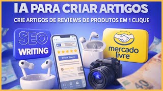 IA para Criar Reviews de Produtos do Mercado Livre: SEOWriting AI Crie Artigos de Review de Produtos